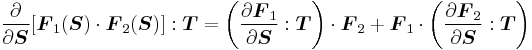 
  \frac{\partial }{\partial \boldsymbol{S}}[\boldsymbol{F}_1(\boldsymbol{S})\cdot\boldsymbol{F}_2(\boldsymbol{S})]:\boldsymbol{T} = 
  \left(\frac{\partial \boldsymbol{F}_1}{\partial \boldsymbol{S}}:\boldsymbol{T}\right)\cdot\boldsymbol{F}_2 %2B 
  \boldsymbol{F}_1\cdot\left(\frac{\partial \boldsymbol{F}_2}{\partial \boldsymbol{S}}:\boldsymbol{T}\right)
