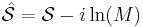 \hat{\mathcal{S}}=\mathcal{S}-i\ln(M)