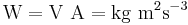 \mathrm{W=V\ A=kg\ m^2s^{-3}}