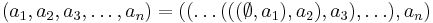 (a_1, a_2, a_3, \ldots, a_n) = ((\ldots(((\emptyset, a_1), a_2), a_3), \ldots), a_n)