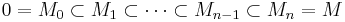 0=M_0\subset M_1\subset\cdots\subset M_{n-1}\subset M_n=M\,