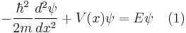 -\frac{\hbar^2}{2 m} \frac{d^2 \psi}{d x^2} %2B V(x) \psi = E \psi \quad (1)