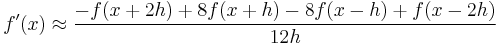 f'(x) \approx \frac{-f(x%2B2 h)%2B8 f(x%2Bh)-8 f(x-h)%2Bf(x-2h)}{12 h}