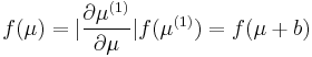 f(\mu)=|{\partial \mu^{(1)} \over \partial \mu}| f(\mu^{(1)}) = f(\mu%2Bb)