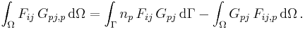 
  \int_{\Omega} F_{ij}\,G_{pj,p}\,{\rm d}\Omega = \int_{\Gamma} n_p\,F_{ij}\,G_{pj}\,{\rm d}\Gamma - \int_{\Omega} G_{pj}\,F_{ij,p}\,{\rm d}\Omega \,.
 