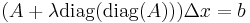 (A %2B \lambda \operatorname{diag}(\operatorname{diag}(A)) ) \Delta x = b