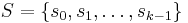 S=\{ s_0, s_1, \ldots, s_{k-1}\}