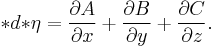 \ast d{\ast\eta}=\frac{\partial A}{\partial x}%2B\frac{\partial B}{\partial y}%2B\frac{\partial C}{\partial z}.