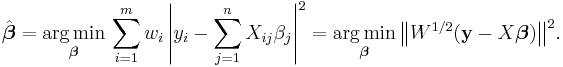 \hat{\boldsymbol{\beta}} = \underset{\boldsymbol \beta}{ \operatorname{arg\,min} }\, \sum_{i=1}^{m} w_i \left|y_i - \sum_{j=1}^{n} X_{ij}\beta_j\right|^2 = \underset{\boldsymbol \beta}{ \operatorname{arg\,min} } \, \big\|W^{1/2} (\mathbf y - X \boldsymbol \beta) \big\|^2.