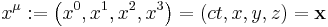  x^{\mu}�:= \left(x^0, x^1, x^2, x^3 \right) = \left(ct, x, y, z \right) = \mathbf{x} 