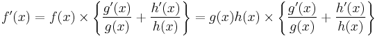 f'(x) = f(x)\times \Bigg\{\frac{g'(x)}{g(x)}%2B\frac{h'(x)}{h(x)}\Bigg\}=
g(x)h(x)\times \Bigg\{\frac{g'(x)}{g(x)}%2B\frac{h'(x)}{h(x)}\Bigg\}