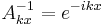  A^{-1}_{kx} = e^{-ikx} \,