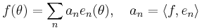 f(\theta) = \sum_n a_n e_n(\theta),\quad a_n = \langle f,e_n\rangle