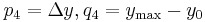 p_4 = \Delta y   ,               q_4 = y_\text{max} - y_0\,\!