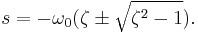  s = -\omega_0 (\zeta \pm \sqrt{\zeta^2-1}). 