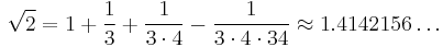 \sqrt{2} = 1 %2B \frac{1}{3} %2B \frac{1}{3\cdot4} - \frac{1}{3\cdot 4\cdot 34} \approx 1.4142156 \ldots