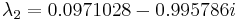 \lambda_{2}= 0.0971028 - 0.995786i \,