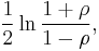 {1 \over 2}\ln{{1%2B\rho} \over {1-\rho}},