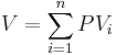  V = \sum_{i=1}^{n}PV_i 