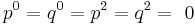 p^0 = q^0 = p^2 = q^2 =~0