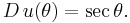 D \, u(\theta)= \sec \theta.