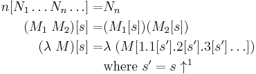 \begin{align}
  n [N_1\ldots N_n\ldots] =& N_n \\
  (M_1\;M_2) [s] =& (M_1[s]) (M_2[s]) \\
  (\lambda\;M) [s] =& \lambda\;(M [1.1[s'].2[s'].3[s']\ldots]) \\
                   & \text{where } s' = s \uparrow^1
\end{align}