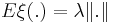  E \xi (.) = \lambda \|.\| 