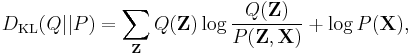 D_{\mathrm{KL}}(Q || P) = \sum_\mathbf{Z}  Q(\mathbf{Z}) \log \frac{Q(\mathbf{Z})}{P(\mathbf{Z},\mathbf{X})} %2B \log P(\mathbf{X}),