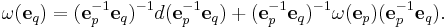 \omega(\mathbf e_q) = (\mathbf e_p^{-1}\mathbf e_q)^{-1}d(\mathbf e_p^{-1}\mathbf e_q)%2B(\mathbf e_p^{-1}\mathbf e_q)^{-1}\omega(\mathbf e_p)(\mathbf e_p^{-1}\mathbf e_q).