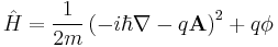 \hat{H} = \frac{1}{2m} \left ( -i\hbar\nabla - q\bold{A} \right)^2 %2B q\phi 