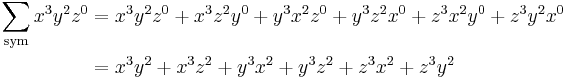 
\begin{align}
\sum_\text{sym} x^3 y^2 z^0  & {} = x^3 y^2 z^0 %2B x^3 z^2 y^0 %2B y^3 x^2 z^0 %2B y^3 z^2 x^0 %2B z^3 x^2 y^0 %2B z^3 y^2 x^0 \\
& {} =  x^3 y^2  %2B x^3 z^2  %2B y^3 x^2 %2B y^3 z^2  %2B z^3 x^2  %2B z^3 y^2
\end{align}
