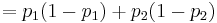 = {p_1(1-p_1) %2B p_2(1-p_2)}