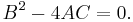 B^2 - 4AC = 0.\ 