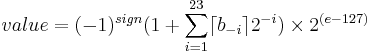  value = (-1)^{sign}(1 %2B \sum_{i=1}^{23} \lceil b_{-i} \rceil 2^{-i} )\times 2^{(e-127)}