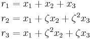 \begin{align}
r_1 &= x_1 %2B x_2 %2B x_3\\
r_2 &= x_1 %2B \zeta x_2 %2B \zeta^2 x_3\\
r_3 &= x_1 %2B \zeta^2 x_2 %2B \zeta x_3
\end{align}