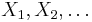  X_1, X_2, \ldots 