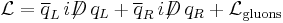 \mathcal{L} = \overline{q}_L\,i\displaystyle{\not}D \,q_L %2B \overline{q}_R\,i\displaystyle{\not}D\, q_R %2B \mathcal{L}_\mathrm{gluons}