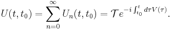 U(t,t_0)=\sum_{n=0}^\infty U_n(t,t_0)=\mathcal Te^{-i\int_{t_0}^t{d\tau V(\tau)}}.