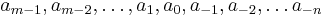 a_{m-1}, a_{m-2}, \dots , a_1, a_0 , a_{-1}, a_{-2}, \dots a_{-n}