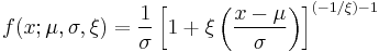 f(x;\mu,\sigma,\xi) = \frac{1}{\sigma}\left[1%2B\xi\left(\frac{x-\mu}{\sigma}\right)\right]^{(-1/\xi)-1} 