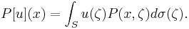 P[u](x) = \int_S u(\zeta)P(x,\zeta)d\sigma(\zeta).\,