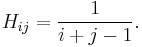  H_{ij} = \frac{1}{i%2Bj-1}. 