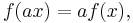  f ( a x ) = a f ( x ),\,