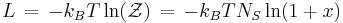  L \, = \, -k_{B}T\ln(\mathcal{Z})\, = \, -k_{B}TN_{S}\ln(1%2Bx) 