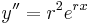 y'' = r^{2}e^{rx} \, 