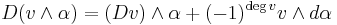  D(v\wedge\alpha) = (Dv)\wedge\alpha %2B (-1)^{\text{deg}\, v}v\wedge d\alpha