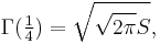 \Gamma(\tfrac14) = \sqrt{\sqrt{2 \pi} S},