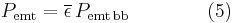 P_{\rm emt} = \overline{\epsilon}\,P_{\rm emt\,bb} \qquad \qquad (5)