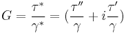 G = \frac {\tau^*} {\gamma^*}=( \frac {\tau''}{\gamma}%2Bi \frac{\tau'}{\gamma})