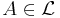 A\in\mathcal{L}